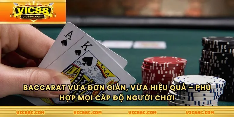 Baccarat vừa đơn giản, vừa hiệu quả – Phù hợp mọi cấp độ người chơi