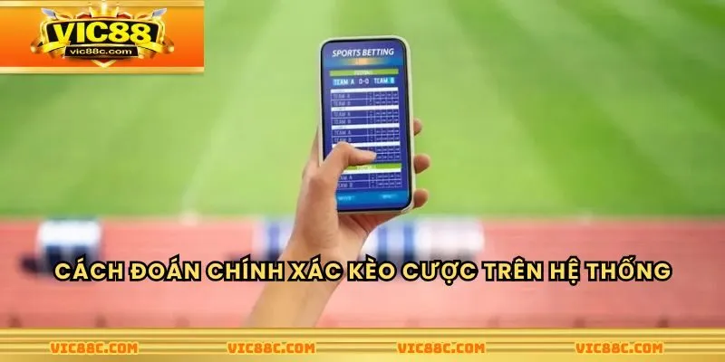 Cách đoán chính xác kèo cược trên hệ thống