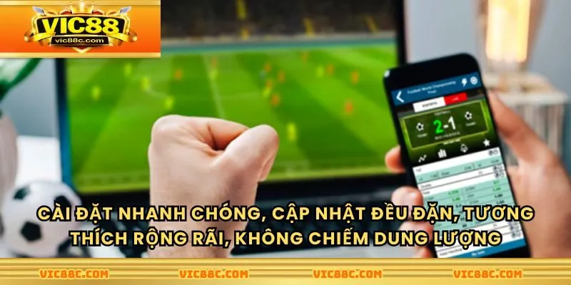 Cài đặt nhanh chóng, cập nhật đều đặn, tương thích rộng rãi, không chiếm dung lượng
