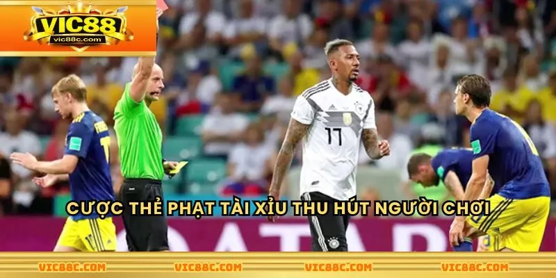 Cược thẻ phạt tài xỉu thu hút người chơi