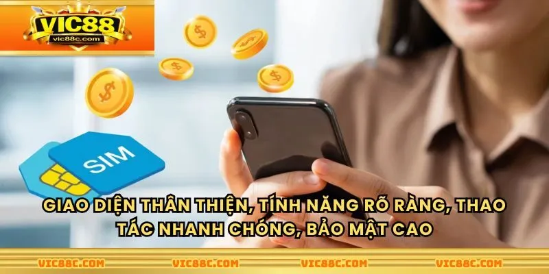 Giao diện thân thiện, tính năng rõ ràng, thao tác nhanh chóng, bảo mật cao