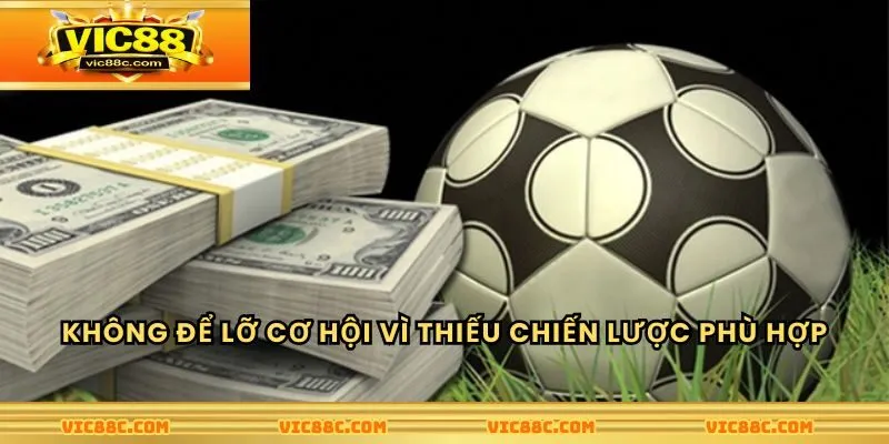 Không để lỡ cơ hội vì thiếu chiến lược phù hợp