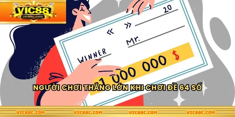 Người chơi thắng lớn khi chơi đề 64 số