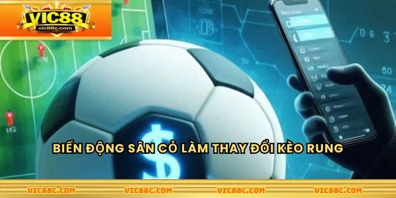 Những biến động sân cỏ thay đổi toàn cục kèo bóng rung