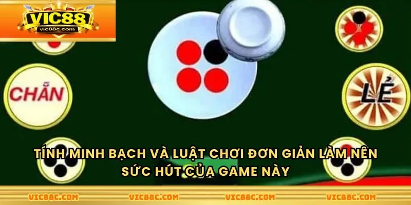 Tính minh bạch và luật chơi đơn giản làm nên sức hút của game này