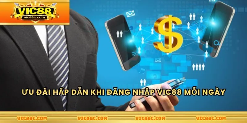 Ưu đãi hấp dẫn khi đăng nhập Vic88 mỗi ngày