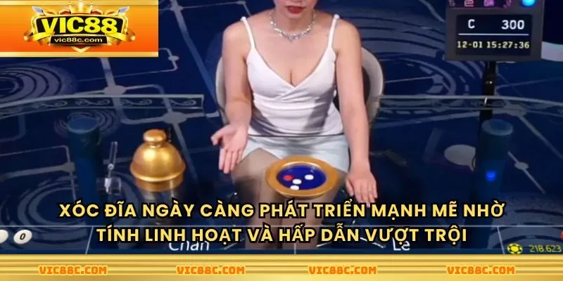 Xóc đĩa ngày càng phát triển mạnh mẽ nhờ tính linh hoạt và hấp dẫn vượt trội